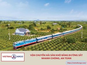 Vận Chuyển Hải Sản Khô Bằng Đường Sắt Nhanh Chóng, An Toàn